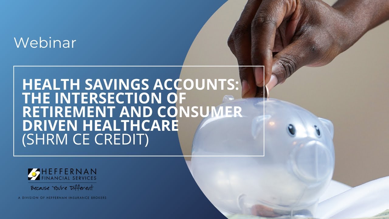 Embedded thumbnail for Health Savings Accounts: The Intersection of Retirement and Consumer Driven Healthcare
